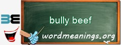 WordMeaning blackboard for bully beef